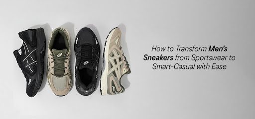 how-to-transform-men’s-sneakers-from-sportswear-to-smart-casual-with-ease